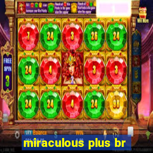 miraculous plus br